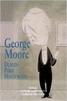 George Moore - Dublin Paris Hollywood